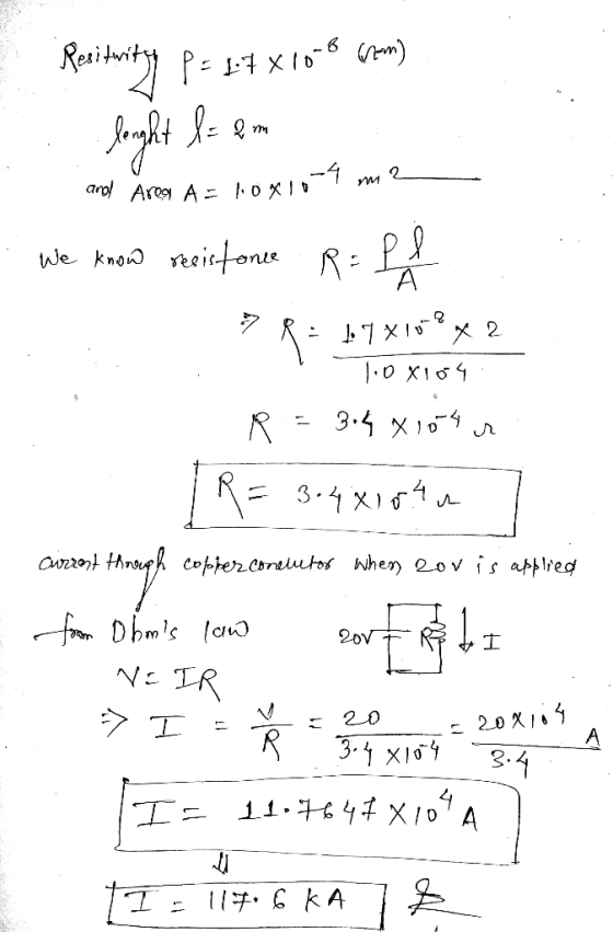 Residuity P= 37x1016 (rm) lought l and Area A - llox 10-4 Qm 2 We know resistance R = P! - 1:7 X10 X 2 1.00104 R 3.4 x 104 m