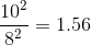 \frac{10^2}{8^2}=1.56