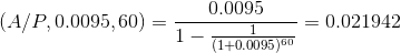 0.0095 (A/P,0.0095, 60) = 1 1- 4+0.0095700 -= 0.021942