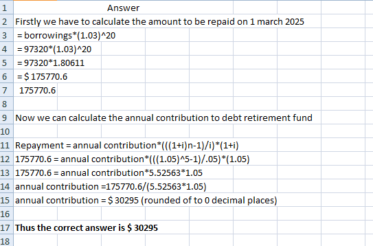 Answer 2 Firstly we have to calculate the amount to be repaid on 1 march 2025 3 = borrowings*(1.03)^20 4 = 97320*(1.03) -20 5