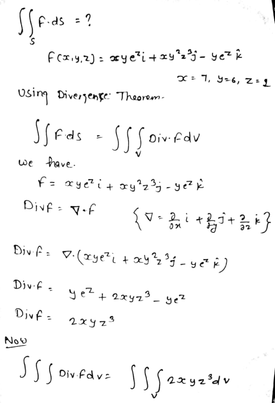 Spas :? ? FC2.4.2) : aye?i + xy?z- ye x = 7, y=6, 2:1 using Divergence Theorom Isfas as foirfar we have. f=xye?itory²2²; - y