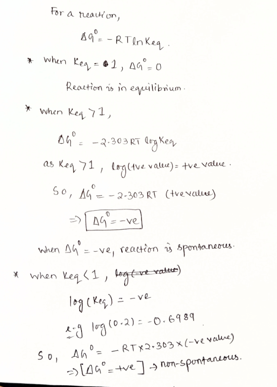 For a reaction, 89=- RT en keq . * when keq = 61, 49° = 0 Reaction is in equilibrium. * When keq 71, Renn 09° = -2-303 RT log