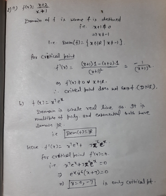 2) a) fe= x+2 xt1 Domain off it where fin detined i.. x+140 X+12 l.e. Dom(t) = {AGIR) x + -) }, for critical point f(x) = (x