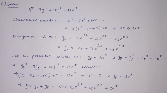 (1) Given: 9-79 + 109l = 120 Characteristic equation : 83_782 +100 = 0 => 0 (82-70+10) =0 => >= 0, 2,5 Homogeneous Solution: