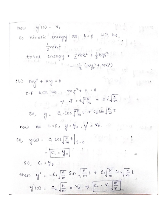 now yco) = Vo So Kinetic energy at t:o will be total energy : mvo+ Kyo? Hica Cryo + mv.3) eb) my + ky=0 cof will be mg²+k=0