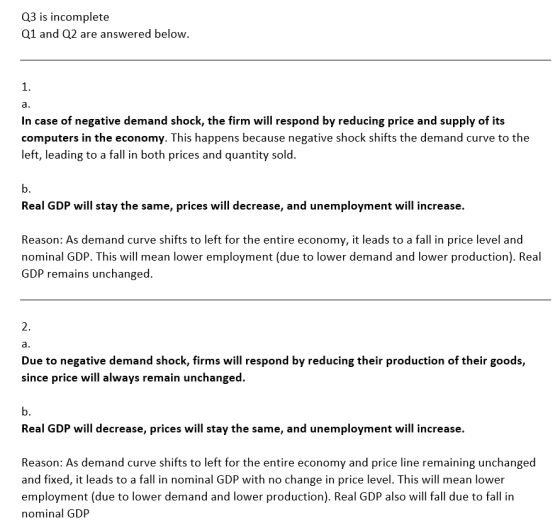 Q3 is incomplete Q1 and Q2 are answered below. In case of negative demand shock, the firm will respond by reducing price and