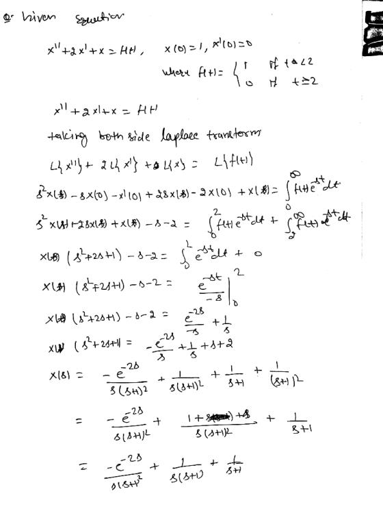 o hiven Eruation X(0)=1, 60)=0 x+2x+x=HH, where fets= ho if ta22 t=2 Xll +axl+x = HH taking both side laplace transform L{x