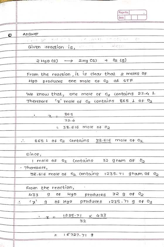 Page No. Date Answer Given reaction is, i 2 Hgocs) -> 2H9CS) + 02 (9) From the reaction, it is clear that 2 moles of Hgo prod