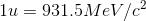 1u=931.5MeV/c^{2}