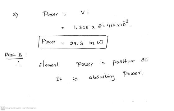 a> Power 1.368 x 21.414 x103. Power 29.3 mw Part B : Element Power is positive 50 power. It is absorbing CS Scanned with CamS