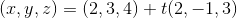 (x,y,z)=(2,3,4)+t(2,-1,3)