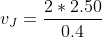 v_{J}=\frac{2*2.50}{0.4}