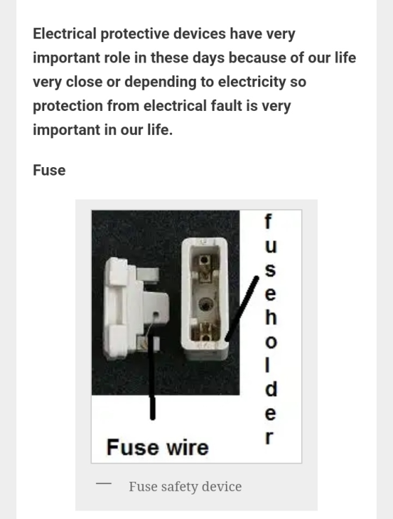 Electrical protective devices have very important role in these days because of our life very close or depending to electricity so protection from electrical fault is very important in our life. Fuse 0 Fuse wire Fuse safety device