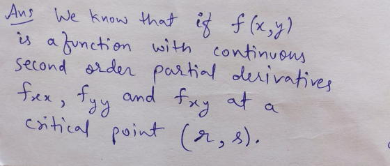 Aus We know that it f(x,y) is a function with continuous second order partial derivatives frex, fyy and fry at a critical poi