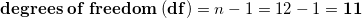 degrees of freedom df) = n-1 = 12 -1 = 11