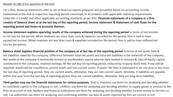 Answer to Q#1 (First question in the list): For a firm, financial statements refer to set of financial reports prepared and p