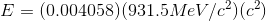 E=(0.004058)(931.5MeV/c^{2})(c^{2})