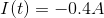 I(t)=-0.4A