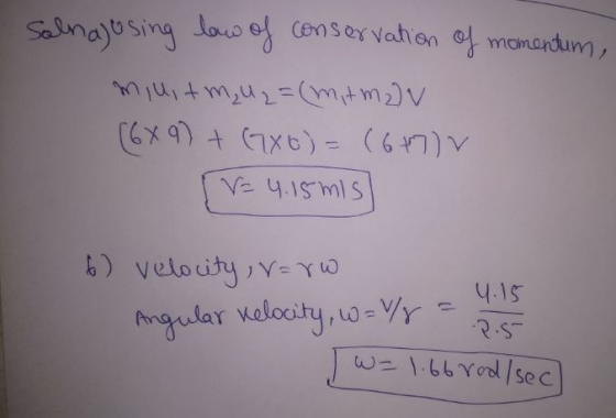 Solnagosing law of conservation of momentum, miuit m u 2 = (mitmav (689) + GX6) = (6+7) [= 4.15 mis 6) velocity, varo Angular