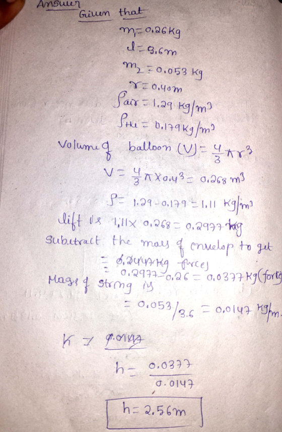 Answer Given that m = 0,26kg I-3.6m M = 0.053 kg No.40m Sair=1.29 Kg/m the = 0.179 kg /m² Volume of balloon (V)= 4 ar Vaga X0