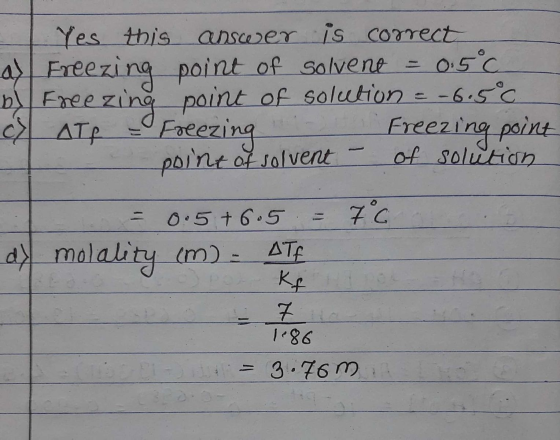 Yes this answer is correct as Freezing point of solvent = 0.5°C by Freezing point of solution 2 -6.50 Freezing point point of