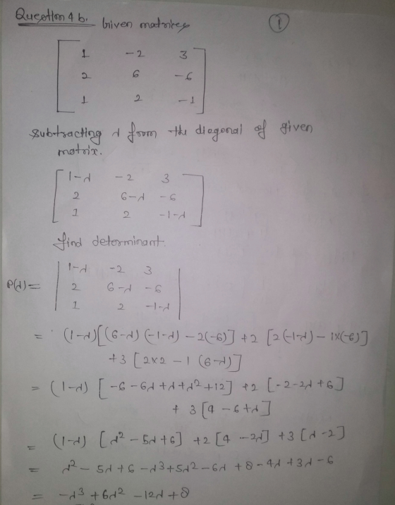 Question 4 bi Given matriky 1 -2 3 6 -6 I 2 Subtracting & from the diagonal of given motrix. 1-d 2. 3. 2. 6-d 1 2 Sind determ