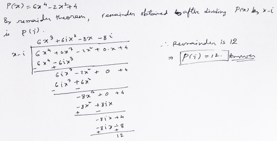 is P(a)=624_22274 By remaide theorem, remainder obtained tes after dividing Pras by x-i P(7) 6x² +6ix²-88-82 Renainder is 12
