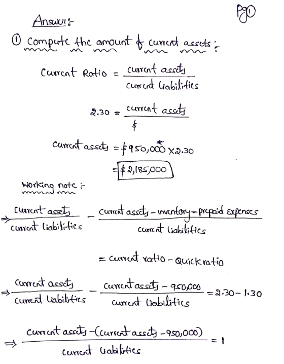 Answer: O compute the amount of current assets m Current Ratio current assets current liabilities current assets 2.30 = Curca