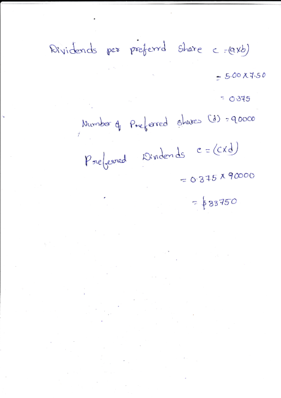 Dividends per preferrd share e axb) - 5.00 X 7.50 = 0.375 Number of Preferred shares (2) = 90000 Preberred windends e = (cd)