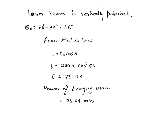 Laser beam is vertically polarized, 0.- 90 -34°, 56° from Malus lawo [ zlo colo [z 240 x cosso [ 2 75.04 Power of Energing b