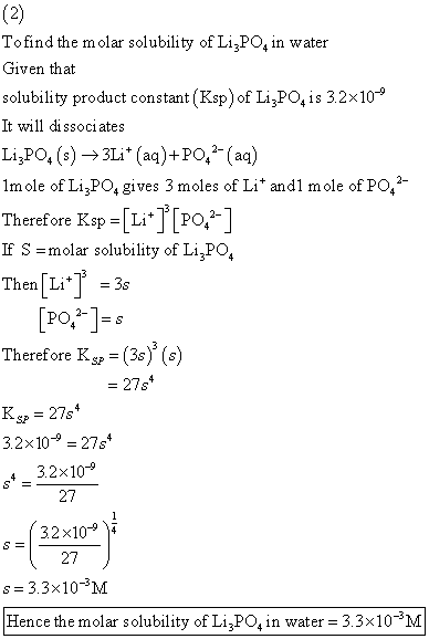 (2) To find the molar solubility of LiPO in water Given that solubility product constant (Ksp) of Li PO, is 3.2x10-9 It will