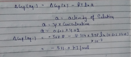 AGp (ag. ) - Abp (s) - Rilna a activity of Solution - a = 4 x Concentration a = 0.602x4.02 Aholag.) = -508.8 - 8.314 x 298 In