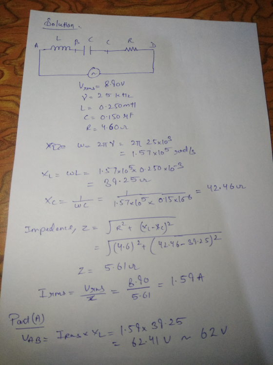 frast XL = 1.58 x 39.25 Solution. L R A B C mmit Vans 8.00u V = 25 kHz L= 0.250mt C = 0.150 MF R=4.6or Wa 278 = 21 25x103 = 1