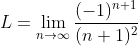 (-1)+1 L = lim + (n +1)