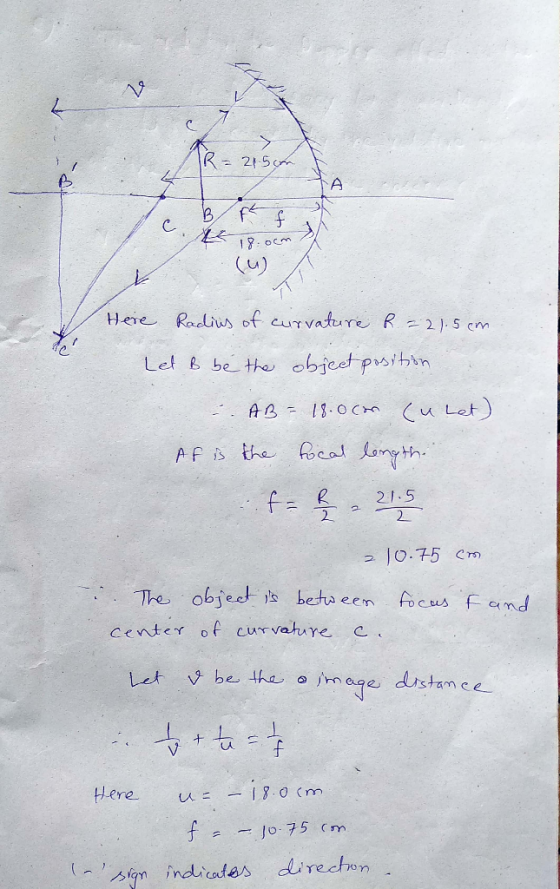 KR=2150 JA 4 Loo C K 18.00m (u) Here Radius of curvature R = 21.5cm Let B be the object position - AB = 18.0 con cu let) Af i