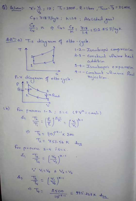 Q) Givens r=4-10; Ti = 300k, P. = 1 bar, Turan - T3 = 2500k V K Cusco 418 Cp2 718 Tlagle; k=114 Air lided gas) 2512.85J/kg k.