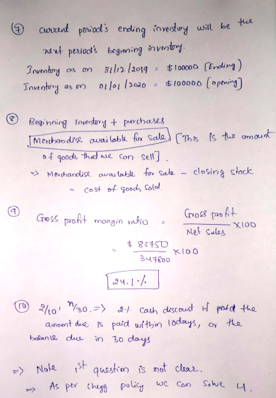 7 current periods ending inventory will be the next perivas beginning inventory. Inventory as on 31/12/2019 = $100000 [Endi