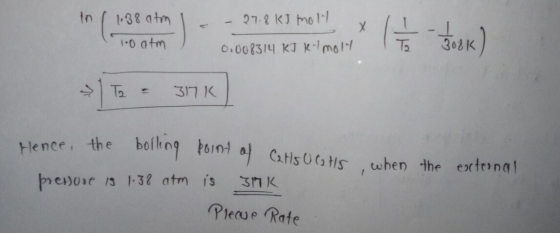In 138 atom 1 - - 27.8 kJ molt x 11-1 1-0 atm / 0.008314 KI KI molt To = 376 Hence, the boiling point of Cats Ucatis , when t