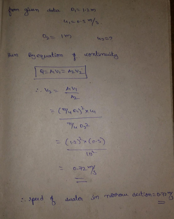from given data Dia 1.2m 4,-0.5m/s. D2= im them By equation of continuity Q=AU, = AzV2 AVI = (1 D.) ² x w Tu D3 = (1.23² (0.5