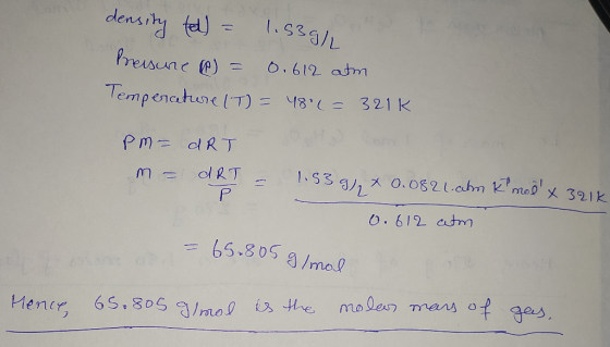 density tell = 1.53g) Pressure C = 0.612 atm Temperature (T) = 480(= 321k PM - ARTS m = ART - 1.539x 0.0821.atm Kimol x 321k