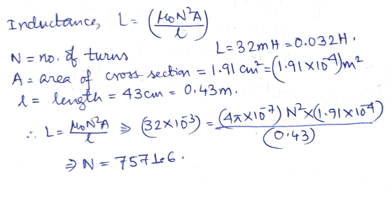 L-32m 0.032H Inductance, L=(MONZA (HON = no. of turns A= area of cross section of cross section = 1.91 cut= (1.91 an+=(1.9181
