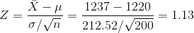 Z = \frac{\bar{X} - \mu }{\sigma /\sqrt{n}} = \frac{1237 - 1220}{212.52 /\sqrt{200}} = 1.13