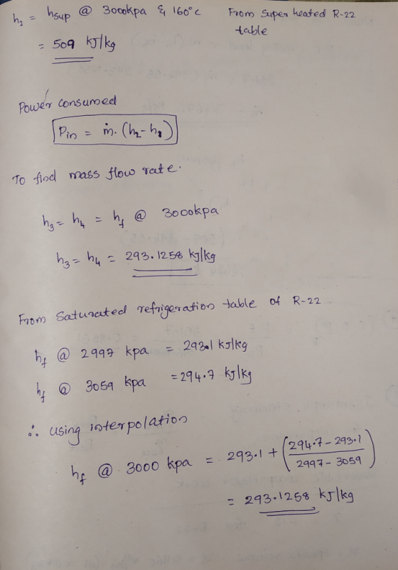 & 160°c hohsup @ 3oookpa = 509 kulkg From Super heated R-22 table Power consumed Spin = in. Cha-ha To find mass flow rate. h₂