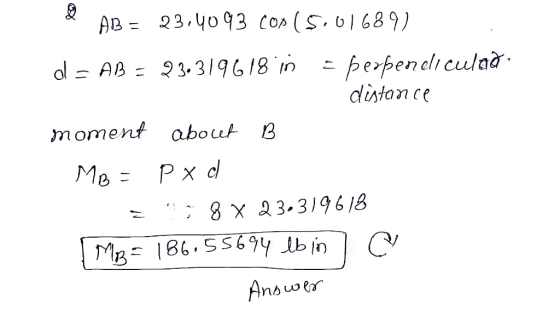 & AB = 23,4093 Cop (5.01689). d = AB = 23.319618 in = berbeneliculad: distance moment about B MB = P xd = 8 X 23.319618 MB