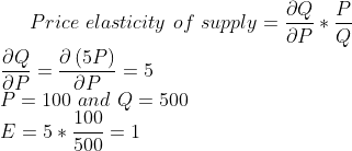 Price elasticity of supply = әр *о до Р де д (5Р) - 5 Р= 100 and Q = 500 E=5100 * 500 = 1