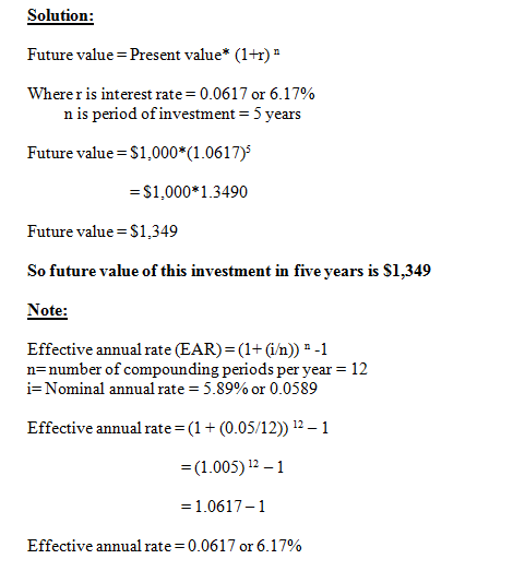 Solution: Future value = Present value* (1+r) Wherer is interest rate=0.0617 or 6.17% nis period of investment = 5 years Fut