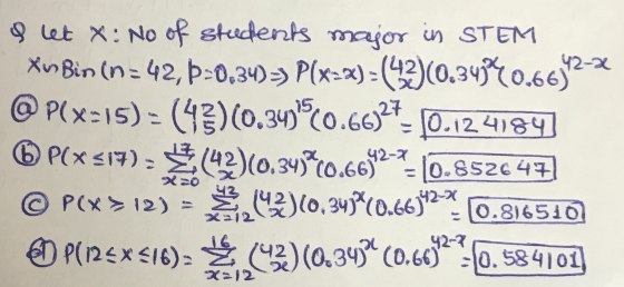 I let X: No of steedents major in STEM XuBin (n = 42,5-0.34)> P(x=%) =(42)(0.3440.66942- @ P(x:15) - (43)(0.34)5(0.66)27= 10.