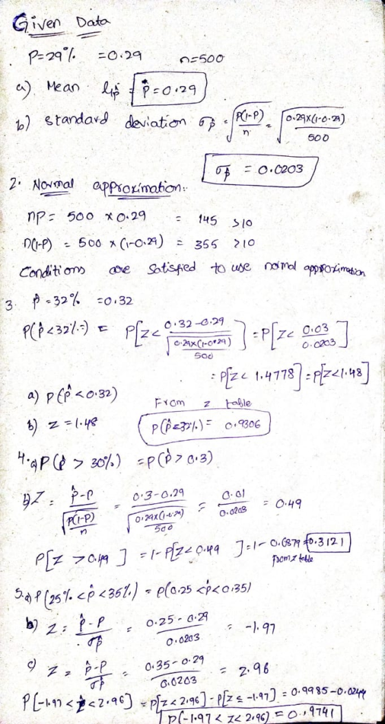 -0.29 5500 Given Data P=29% la p = 0.29 6) standard deviation of a) Mean (P(1-P) 0 29x(1-0-29) ni 500 -0.0203 - of 2. Normal