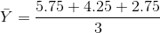 \bar{Y}=\frac{5.75+4.25+2.75}{3}