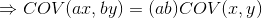 \Rightarrow COV(ax,by)=(ab)COV(x,y)